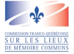 Commission franco-québécoise sur les lieux de mémoire communs. Commission franco-québécoise sur les lieux de mémoire communs.